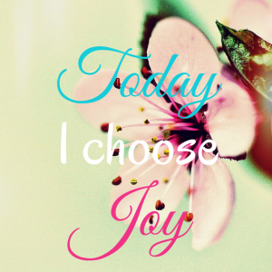 Today I chose Joy